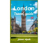 London travel guide: The Ultimate London Travel Guide: Discover Iconic Landmarks, Royal Heritage, Hidden Gems, Local Cuisine, Culture, and Unforgettable Adventures