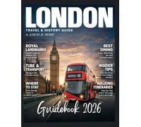 LONDON TRAVEL & HISTORY GUIDE 2027 (FULL COLOR): Explore Royal Landmarks, Hidden Streets, Museums, Markets, Historic Pubs, Seasonal Itineraries, and Memorable Day Trips