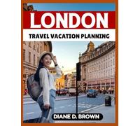 LONDON TRAVEL VACATION PLANNING: Discover Iconic Landmarks, Hidden Gems, and Insider Tips . (The essential guide for timeless journeys and lasting stories)