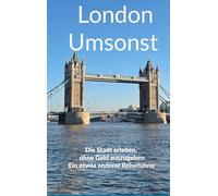 Londres gratis – Disfruta la ciudad sin gastar dinero: una guía de viaje algo diferente