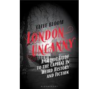 London Uncanny: A Gothic Guide to the Capital in Weird History and Fiction