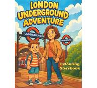 London Underground Adventure: Colouring Storybook (Ages 5-10) | A Story of Courage and Confidence to Read, Learn and Colour.