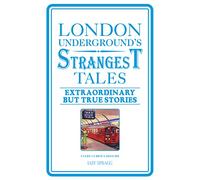 London Underground's Strangest Tales: Extraordinary but true stories (Strangest Series)