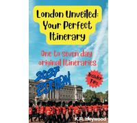 London Unveiled: Your Perfect Itinerary: One to Seven Day Original Itineraries