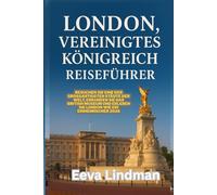 LONDON VEREINIGTES KONIGREICH REISEFUHRER: Besuchen Sie eine der grobartigsten Stadte der Welt erkunden Sie das British Museum und erleben Sie London wie ein Einheimischer 2026