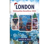 London Weihnachten Reiseführer 2025: Festliche Lichter, Weihnachtsmärkte & Winterzauber im Herzen der Stadt (Christmas Travel Guides 2025)