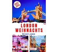 London Weihnachts Reiseführer 2025-2026: Schlendern Sie durch die majestätischen Weihnachtsmärkte, das funkelnde Lichtermeer und die einzigartige ... mit Reiseplan und Tipps (BEST GERMAN GUIDES)