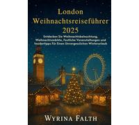 London Weihnachtsreiseführer 2025: Entdecken Sie Weihnachtsbeleuchtung, Weihnachtsmärkte, Festliche Veranstaltungen und Insidertipps Für Einen Unvergesslichen Winterurlaub