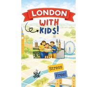 London with Kids, Stress-Free: A Practical Family Guide to Saving Money, Skipping Tourist Traps, and Enjoying London