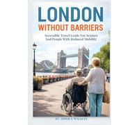 London Without Barriers: Accessible Travel Guide for Seniors and People with Reduced Mobility (Travel at a Gentler Pace)
