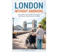 London Without Barriers: Accessible Travel Guide for Seniors and People with Reduced Mobility (Travel at a Gentler Pace)