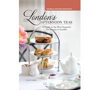 London's Afternoon Teas, Updated Edition: A Guide to the Most Exquisite Tea Venues in London [Idioma Inglés]