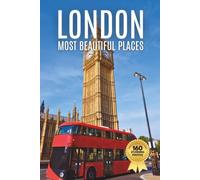 London's Most Beautiful Places: A Travel Photobook Featuring Historic Sites and Iconic Landmarks, with Short Histories and Interesting Facts