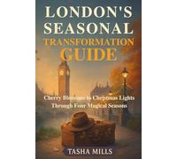 LONDON'S SEASONAL TRANSFORMATION GUIDE: Cherry Blossoms to Christmas Lights Through Four Magical Seasons