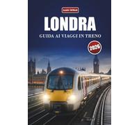 LONDRA GUIDA AI VIAGGI IN TRENO 2026: Esplora percorsi panoramici, stazioni storiche, itinerari e consigli pratici sul treno in tutta Europa