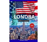 LONDRA GUIDA DI VIAGGIO 2026: La tua guida turistica completa ed esclusiva alle principali attrazioni, consigli utili, cultura locale, gastronomia, quartieri e gite di un giorno a Londra.