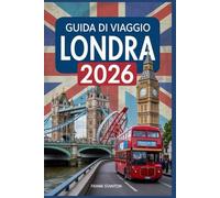 Londra Guida di viaggio 2026: Manuale aggiornato per vivere la capitale britannica