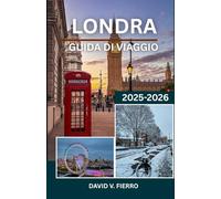 LONDRA GUIDA DI VIAGGIO: Alla scoperta dello spirito, dello stile e dell'anima della capitale inglese