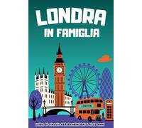 LONDRA IN FAMIGLIA. Guida di viaggio per bambini dai 6 ai 10 anni