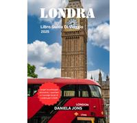 Londra libro guida di viaggio 2025: Scopri le principali attrazioni, i quartieri e i consigli locali di Londra per il 2025