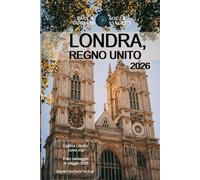 LONDRA, REGNO UNITO GUIDA DI VIAGGIO 2026: Consigli essenziali, approfondimenti locali, itinerari e strumenti pratici per un'esperienza londinese indimenticabile