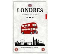 Londres Diario de Viaje: Un diario práctico para organizar tu viaje y revivir cada momento especial / Cuaderno de viaje con listas, mapas y espacio para tus aventuras y descubrimientos.