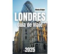 LONDRES Guía de Viaje 2025: Explora lugares emblemáticos, joyas ocultas, palacios reales, teatros del West End, mercados e inolvidables excursiones de ... el corazón de Gran Bretaña (Spanish Edition)
