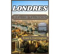 LONDRES GUÍA DE VIAJE 2026: Una guía práctica y actualizada para explorar los barrios, la cultura, el transporte, la gastronomía y las experiencias ... de viajes por el mundo de Evan L. Carrington)