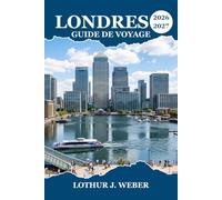 Londres Guide de voyage 2026 - 2027: Promenades dans le quartier, restaurants locaux et conseils pratiques pour les visiteurs de passage et ceux qui reviennent