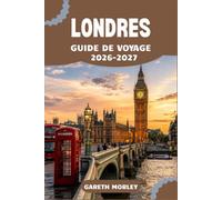 LONDRES GUIDE DE VOYAGE 2026-2027: Sites emblématiques, quartiers locaux et itinéraires quotidiens pour chaque visiteur