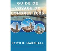 LONDRES GUIDE DE VOYAGE 2026: Conseils d'initiés pour explorer la capitale anglaise