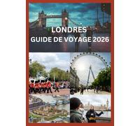 LONDRES GUIDE DE VOYAGE 2026: Principales attractions, musées, restaurants, itinéraires et conseils d'initiés pour les voyageurs à Londres