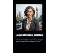 Londres, Laboratoire du Mondialisme: Comment la finance apatride a transformé la Grande-Bretagne en laboratoire du déracinement économique, culturel et social