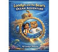 Londyn and the Bear’s Ocean Adventure: Exploring the Wonders of the Sea (The Londyn and the Bear Adventures)