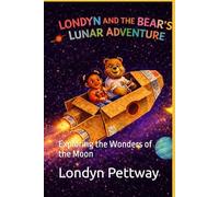 Londyn And The Bear's Lunar Adventure: Exploring the Wonders of the Moon: 1 (The Londyn and the Bear Adventures)