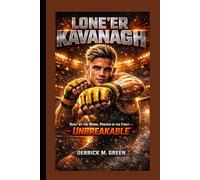 LONE’ER KAVANAGH: Built by the Work, Proven in the Fight - Unbreakable.