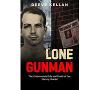 Lone Gunman: The Controversial Life and Death of Lee Harvey Oswald - An Independent True Crime Novel