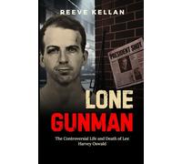 Lone Gunman: The Controversial Life and Death of Lee Harvey Oswald - An Independent True Crime Novel