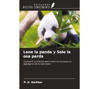 Lone la panda y Sole la osa parda: Compartir su historia sobre cómo los humanos se segregaron de la naturaleza