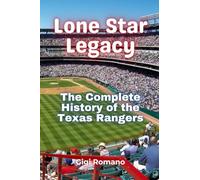 Lone Star Legacy: The Complete History of the Texas Rangers