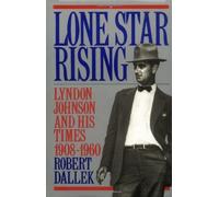 Lone Star Rising: Vol. 1: Lyndon Johnson and His Times, 1908-1960: Lyndon Johnson and His Times, 1908-60 by Robert Dallek (1-Jan-2006) Hardcover