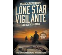 Lone Star Vigilante: Justice Texas Style (A Western Adventure Series): 8 (The Tumbleweed Sagas)