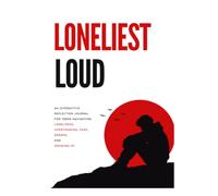 LONELIEST LOUD: AN INTERACTIVE JOURNEY THROUGH LONELINESS, DREAMS, FEAR, AND GROWING UP