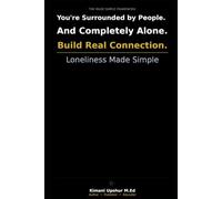 Loneliness: How to Understand Your Loneliness, Break the Pattern, and Build Real Connection (The Made Simple Framework: Clear thinking for complex systems.)