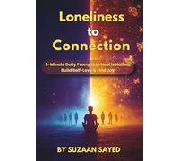 Loneliness to Connection: 5-Minute Daily Prompts to Heal Isolation, Build Self-Love & Find Joy