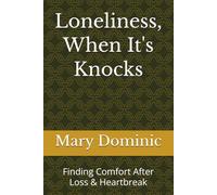 Loneliness, When It's Knocks: Finding Comfort After Loss & Heartbreak