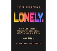 LONELY.: Guided Journal | From Loneliness to Meaningful Connection with Yourself and Others