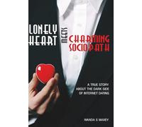 Lonely Heart Meets Charming Sociopath: A True Story About the Dark Side of Internet Dating.