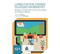 Lonely in the crowd: plugged or remote? Global cities and the challenge of hybrid work (ISPI)