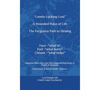 “Lonely-Lacking-Lost” A Wounded Pulse of Life The Forgotten Path to Healing Face-"what is" Feel -"what hurts" Choose -"what helps": Repairing ... Moral Injury & Mental Health Volume 1